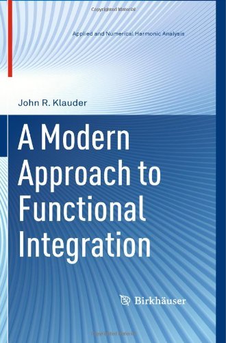 A Modern Approach to Functional Integration (Applied and Numerical Harmonic Analysis)