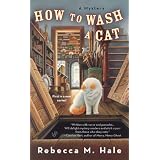 How to Wash a Cat (Cats and Curios Mystery) ~ Rebecca M. Hale