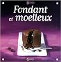 Fondants et moelleux pour grands effets