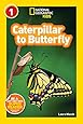 National Geographic Readers: Caterpillar to Butterfly
