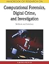 Handbook of Research on Computational Forensics, Digital Crime, and Investigation: Methods and Solutions