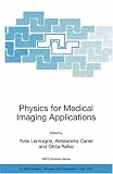 Physics for Medical Imaging Applications (NATO Science Series II: Mathematics, Physics and Chemistry)