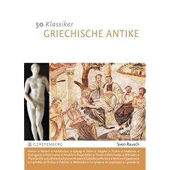 50 Klassiker Griechische Antike: Die bedeutendsten Pers�nlichkeiten von Homer bis Kleopatra