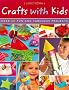 Crafts with Kids: Over 40 Fun and Fabulous Projects