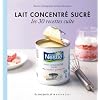 Lait concentr� sucr� - Les 30 recettes culte
