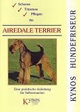 Scheren, Trimmen, Pflegen für Airedale Terrier: Eine praktische Anleitung für Selbermacher