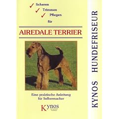 Scheren, Trimmen, Pflegen f�r Airedale Terrier: Eine praktische Anleitung f�r Selbermacher