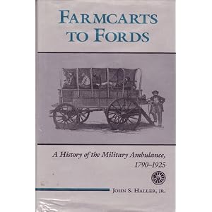 Click here to buy Farmcarts to Fords: A History of the Military Ambulance, 1790-1925 (Medical... by Professor John S. Haller Jr. B.A. M.A. Ph.D..