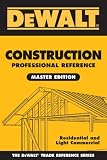 DEWALT® Construction Professional Reference Master Edition: Residential and Light Commercial Construction, 1st Edition (Dewalt Trade Reference)