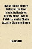 Jewish Italian History: History of the Jews in Italy, Italian Jews, History of the Jews in Calabria, Moshe Chaim Luzzatto, Diamante Citron