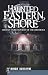 Haunted Eastern Shore (MD): Ghostly Tales from East of the Chesapeake (Haunted America)
