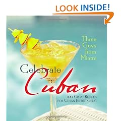 Three Guys from Miami Celebrate Cuban: 100 Great Recipes for Cuban Entertaining