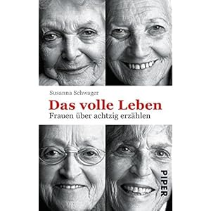 Das volle Leben: Frauen über achtzig erzählen