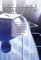 Into the Boardroom: How to Get Your First Seat on a Corporate Board Into the Boardroom: How to Get Your First Seat on a Corporate Board