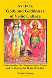 Avatars, Gods and Goddesses of Vedic Culture: Understanding the Characteristics, Powers and Positions of the Hindu Divinities