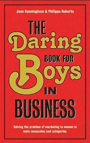 The Daring Book for Boys in Business: Solving the Problem of Marketing and Branding to Women