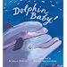 Dolphin Baby! (Junior Library Guild Selection (Candlewick Press))