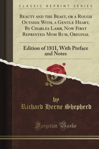 Beauty and the Beast, or a Rough Outside With, a Gentle Heart, By Charles Lamb, Now First Reprinted Mom Rum, Original: Edition of 181I, With Preface and Notes (Classic Reprint)