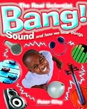 Bang! Sound and How We Hear Things (The Real Scientist)
