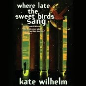 Where Late the Sweet Birds Sang | [Kate Wilhelm]