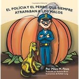 El Policía y el Perro que Siempre Atrapaban a los Malos: The Policeman and the Dog Who Always Caught the Bad Guys (Spanish Edition)