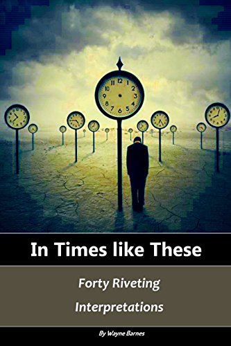 In Times Like These: Forty Riveting Interpretations, by Wayne Barnes