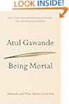Being Mortal: Medicine and What Matte...