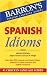 Spanish Idioms (Barron's Foreign Language Guides: Idiom Series)