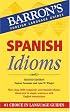 Spanish Idioms (Barron's Foreign Language Guides: Idiom Series)