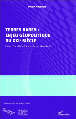 Terres rares : enjeu géopolitique du XXIe siècle: Chine, Etats-Unis, Europe, Japon, Groenland Terres rares : enjeu géopolitique du XXIe siècle: Chine, Etats-Unis, Europe, Japon, Groenland