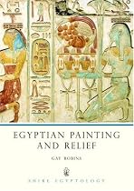 Egyptian Painting and Relief (Shire Egyptology)