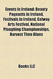 Events in Ireland: Beauty Pageants in Ireland, Festivals in Ireland, Galway Arts Festival, National Ploughing Championships, Harvest Time-