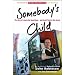 Somebody's Child: The Story of a Man Who Found Hope - And Took It Back to the Streets