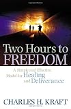 Two hours to freedom : a simple and effective model for healing and deliverance