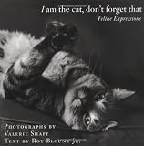 I Am the Cat, Dont Forget That: Feline Expressions