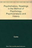Psycho/history : readings in the method of psychology, psychoanalysis and history