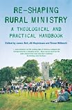 Reshaping rural ministry : a theological and practical handbook