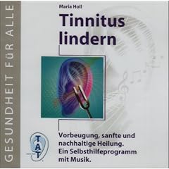 Tinnitus lindern: Vorbeugung, sanfte und nachhaltige Heilung. Ein Selbsthilfeprogramm mit Musik