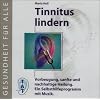 Tinnitus lindern: Vorbeugung, sanfte und nachhaltige Heilung. Ein Selbsthilfeprogramm mit Musik