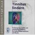 Tinnitus lindern: Vorbeugung, sanfte und nachhaltige Heilung. Ein Selbsthilfeprogramm mit Musik