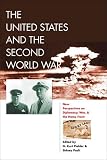The United States and the Second World War: New Perspectives on Diplomacy, War, and the Home Front (World War II: The Global, Human, and Ethical Dimension)