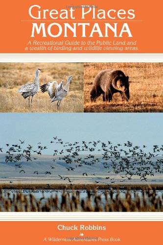 Great Places: Montana: A Recreational Guide to Montana's Public Lands and Historical Places for Birding, Hiking, Photography, Fishing, Huntin (Great Places)