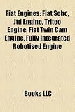 Fiat Engines: Fiat Sohc, Jtd Engine, Tritec Engine, Fiat Twin CAM Engine, Fully Integrated Robotised Engine