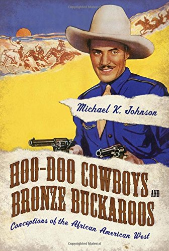 Hoo-Doo Cowboys and Bronze Buckaroos: Conceptions of the African American West (Margaret Walker Alexander Series in African American Studies)