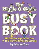 The Wiggle & Giggle Busy Book: 365 Creative Games & Activities to Keep Your Child Moving and Learning [WIGGLE & GIGGLE BUSY BK]