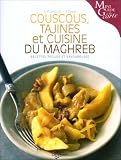 Couscous, tajines et cuisine du Maghreb : recettes faciles et savoureuses