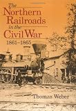 The Northern Railroads in the Civil War, 1861-1865