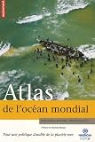 Atlas de l'Océan mondial : Pour une politique durable de la planète mer
