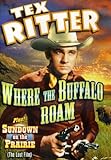 Tex Ritter Double Feature: Where The Buffalo Roam (1938) / Sundown On The Prairie (1939)