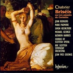 Chabrier - Bris��s, ou Les amants de Corinthe / Rodgers � Padmore � Keenlyside � M. George � Harries � Chorus of Scottish Opera � BBC Scottish SO � Ossonce